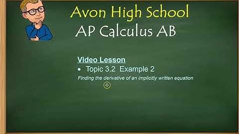 Avon High School - AP Calculus AB - Topic 3.2 - Example 2 (Implicit Differentiation)
