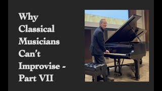 Why Classical Musicians Can't Improvise - Part VII