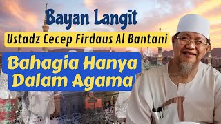 BAYAN LANGIT PAK CECEP TERBARU | CERAMAH SYURO-BAHAGIA HANYA DALAM AGAMA | CECEP FIRDAUS AL BANTANI