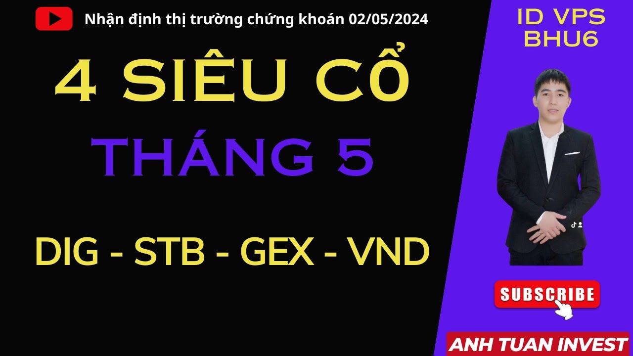 Chứng khoán hôm nay |Nhận định thị trường :02/05/2024- Top CP siêu lợi nhuận tháng 5 DIG GEX STB VND