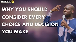 WHY YOU SHOULD CONSIDER THE CHOICES AND DECISIONS YOU MAKE - Apostle Joshua Selman