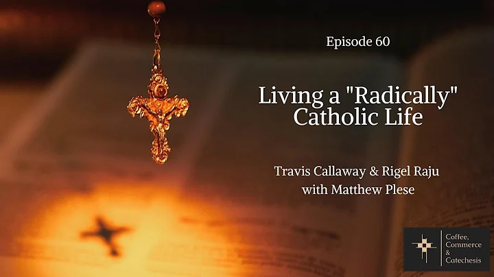 Ep. 60 - Living a "Radically" Catholic Life with Matthew Plese