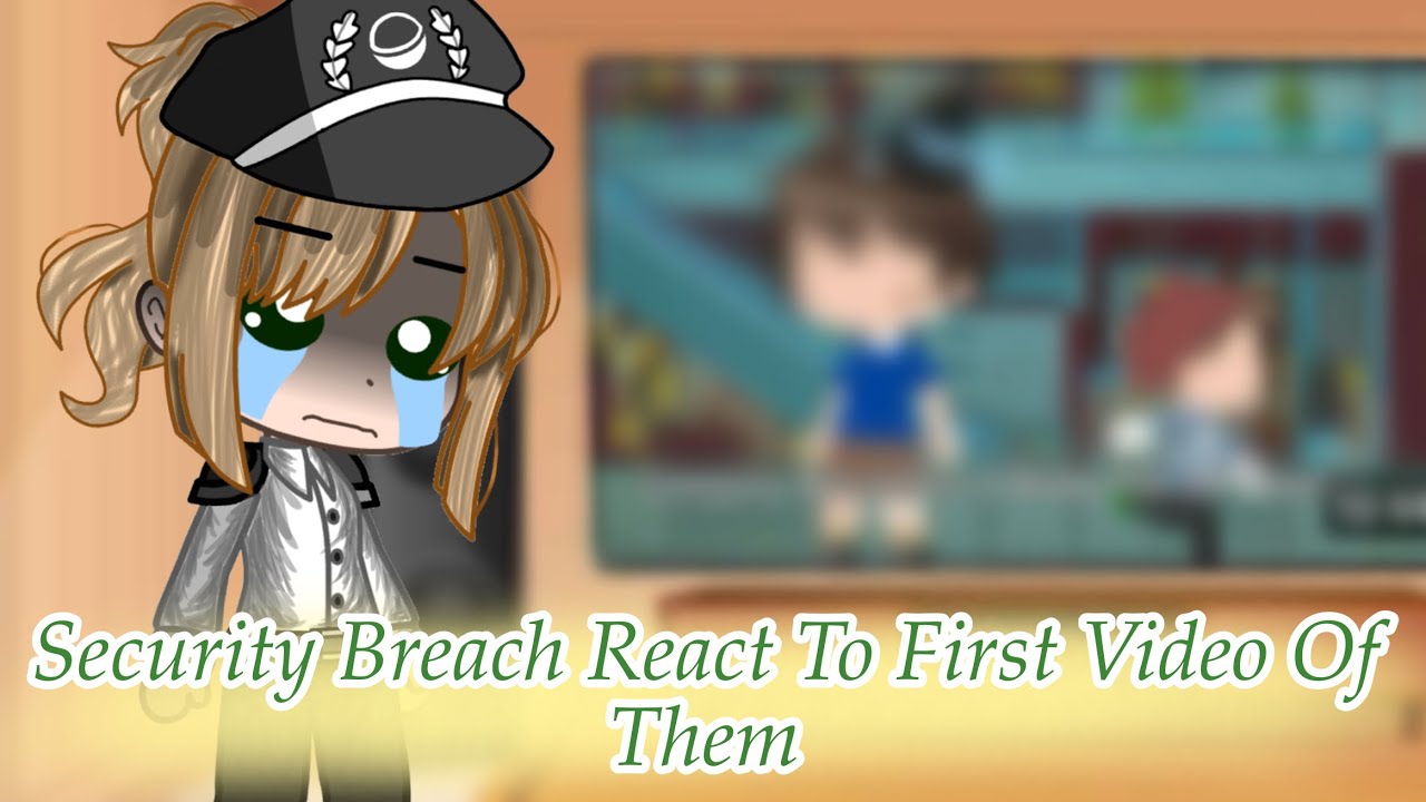 Security Breach React To First Video Of Them - FNAF SB - YouTube