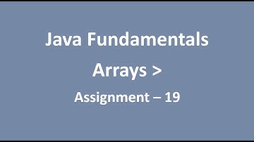 Assignment - 19 || Arrays || Java Fundamentals || NxtWave || CCBP