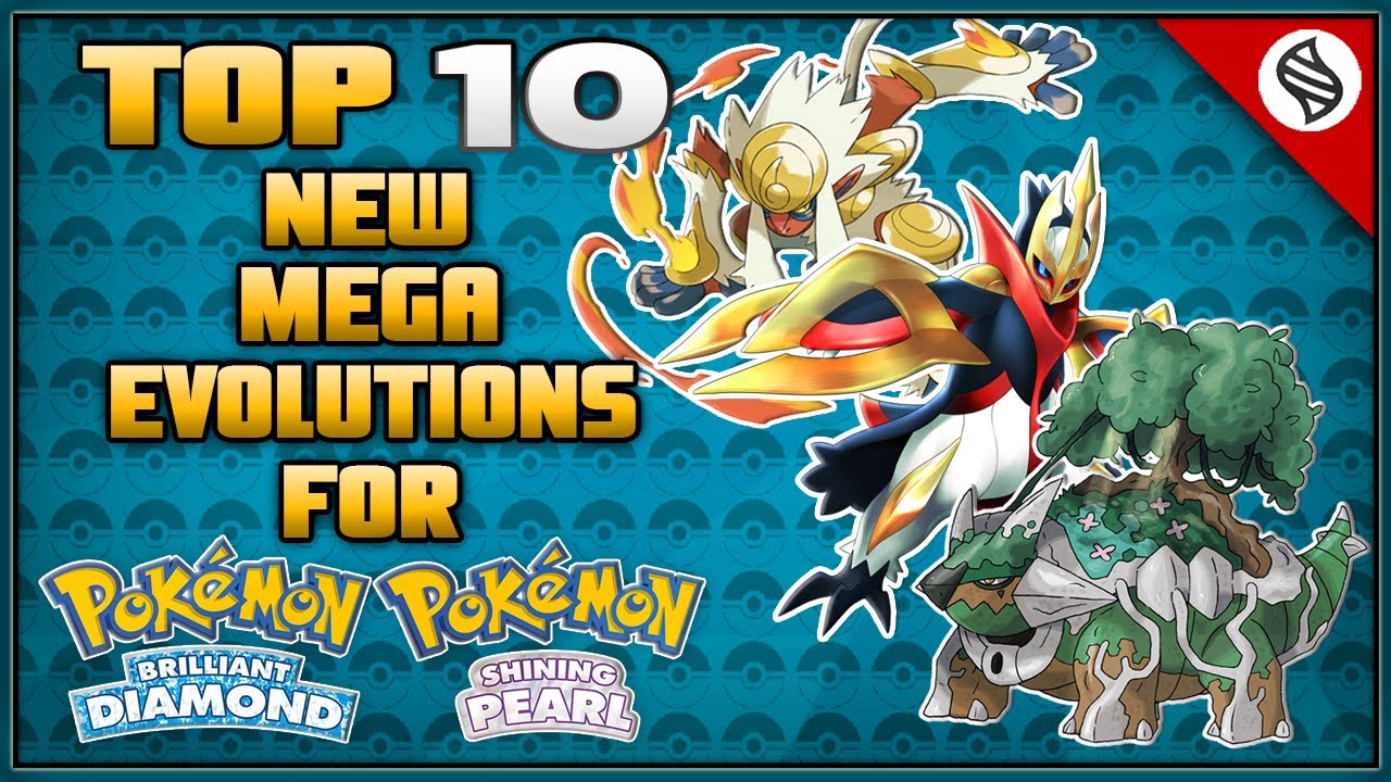 Top 10 New Mega Evolutions For Pokemon Brilliant Diamond And Shining Pearl Remakes Youtube