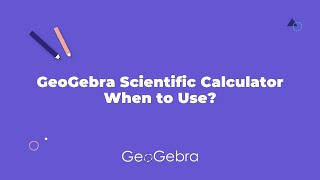 GeoGebra Scientific Calculator: When to Use?