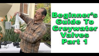 Beginner's Guide To Greywater 3 Way Valves Part 1