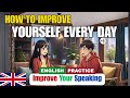 HOW TO IMPROVE YOURSELF EVERY DAY | Daily English Talk | English Conversation