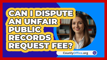 Can I Dispute An Unfair Public Records Request Fee? - CountyOffice.org