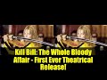 Kill Bill   The Whole Bloody Affair   First Ever Theatrical Release!