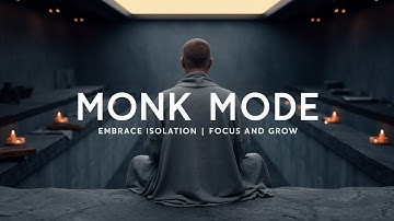 Monk Mode - Embrace Isolation, Focus And Grow
