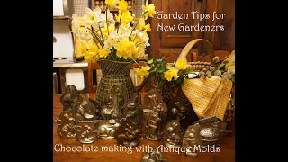 Using Antique Chocolate molds/ More Tips for New Gardeners