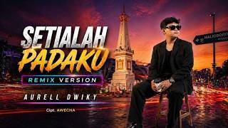 SETIALAH PADAKU - AURELL DWIKY (REMIX VERSION 2026)  LYRICS