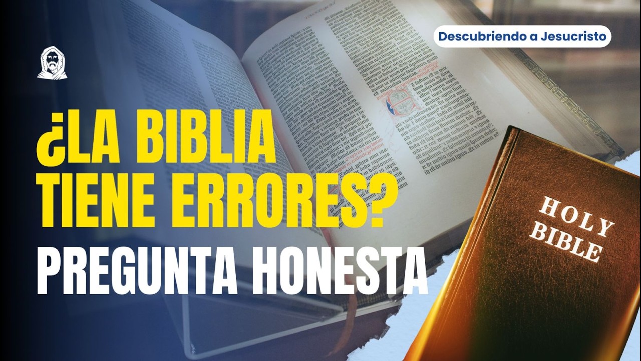 ¿LA BIBLIA TIENE ERRORES? / DESCUBRIENDO A JESUCRISTO