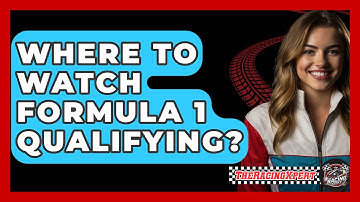 Where To Watch Formula 1 Qualifying? - The Racing Xpert