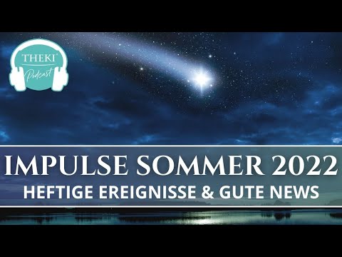 Impulse Sommer 2022 – heftige Ereignisse & gute News! | Podcast #82