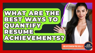 What Are The Best Ways To Quantify Resume Achievements? - Job Interview Pro Skills