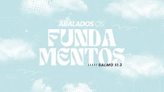 Abalados os Fundamentos | Salmos 11:3