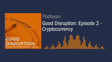 AUDIO PODCAST - Good Disruption: Episode 2 - Cryptocurrency