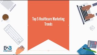 Top 5 Healthcare Marketing Trends