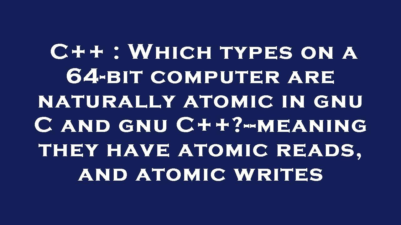 C++ Which types on a 64bit computer are naturally atomic in gnu C