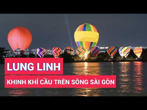 Video Cận cảnh khinh khí cầu 7 màu nổi bật trên sông Sài Gòn - youtube