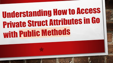 Understanding How to Access Private Struct Attributes in Go with Public Methods