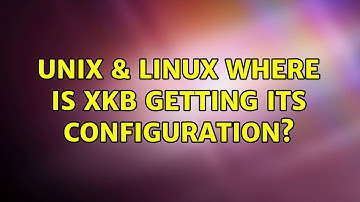 Unix & Linux: Where is Xkb getting its configuration?