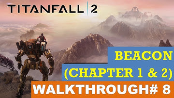 Titanfall 2 100% Walkthrough# 8: The Beacon (Chapter 1 & 2)
