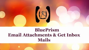 BluePrism - Email Attachments - Get Inbox Mails || Reality & Useful