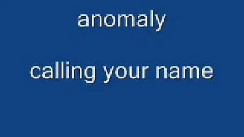 anomaly calling your name