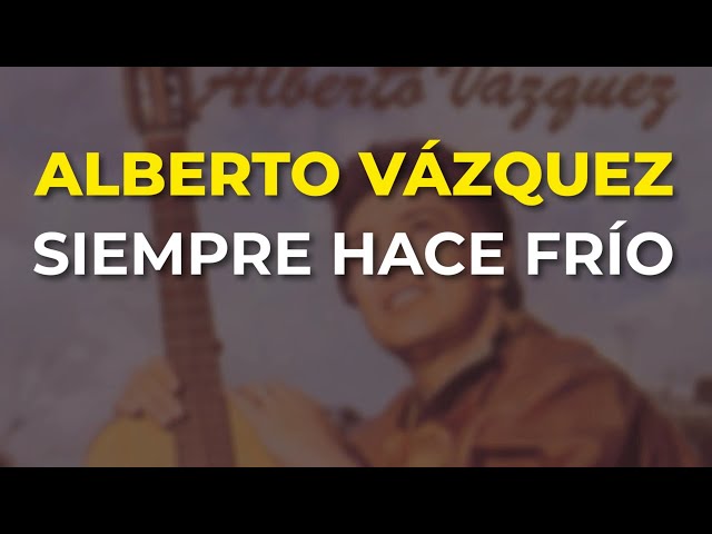 Alberto Vazquez - Siempre Hace Frío