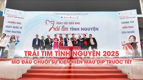 “Trái tim tình nguyện” mở đầu chuỗi sự kiện hiến máu dịp trước Tết Nguyên đán
