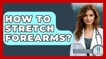 How To Stretch Forearms? - Orthopedic Support Network