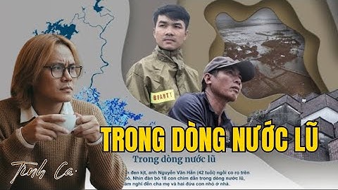 Từ Rốn Lũ Hòa Thịnh – Những Giờ Phút Mắc Kẹt Trong Dòng Nước Lũ Không Thể Quên