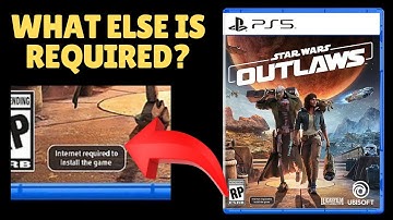 Star Wars Outlaws says that "Internet required to install game", but is that ALL?