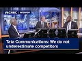 Tata communications we do not underestimate competitors