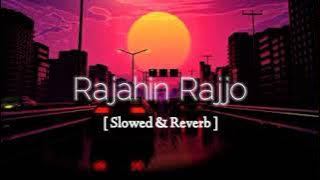 Rajahin Rajjo | Slowed & Reverb | Shunno