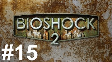 Bioshock 2 Gameplay Walkthrough Part 15 No Commentary