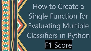 How to Create a Single Function for Evaluating Multiple Classifiers in Python F1 Score