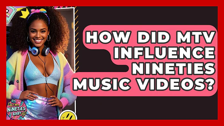 How Did MTV Influence Nineties Music Videos? - I'm a 90s Baby