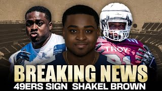 49ers update: Why the 49ers signed Shakel Brown