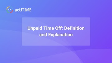 Unpaid Time Off: Definition and Explanation
