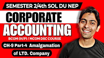 CH-9 Amalgamation of Limited Company Part 4 Bcom(P/H)|Corporate Accounting | Sem 2nd SOL DU NEP |