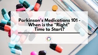 Parkinson's Medications 101 - When is the 