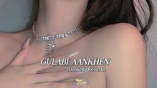Gulabi Aankhen | Sanam [Slowed Reverb]