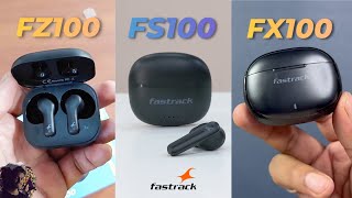 Fastrack Fpods FZ100, FS100, FX100 TWS : Which One Should You Buy ? 🤔