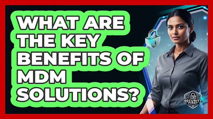 What Are The Key Benefits Of MDM Solutions?