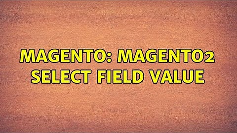 Magento: Magento2 select field value