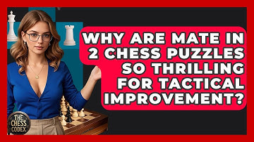 Why Are Mate In 2 Chess Puzzles So Thrilling For Tactical Improvement? - The Chess Codex